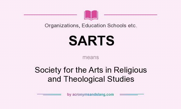 What does SARTS mean? It stands for Society for the Arts in Religious and Theological Studies