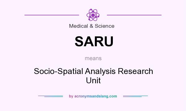 What does SARU mean? It stands for Socio-Spatial Analysis Research Unit
