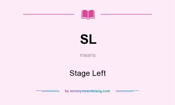 What does SL mean? It stands for Stage Left