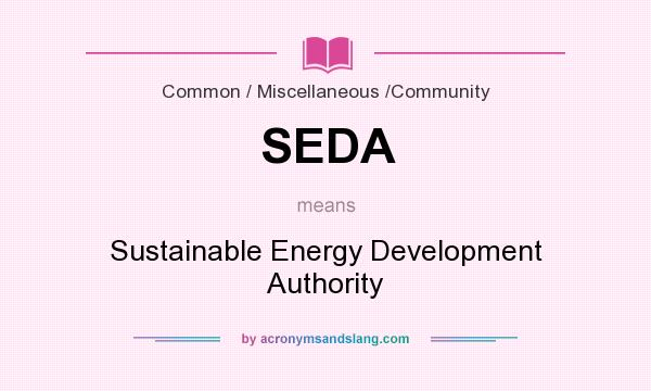 What does SEDA mean? It stands for Sustainable Energy Development Authority