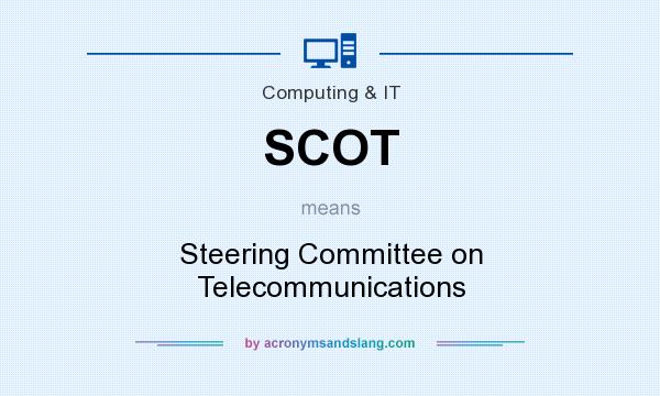 What does SCOT mean? It stands for Steering Committee on Telecommunications