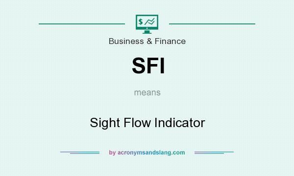 What does SFI mean? It stands for Sight Flow Indicator