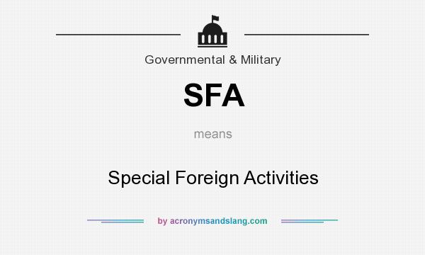 What does SFA mean? It stands for Special Foreign Activities