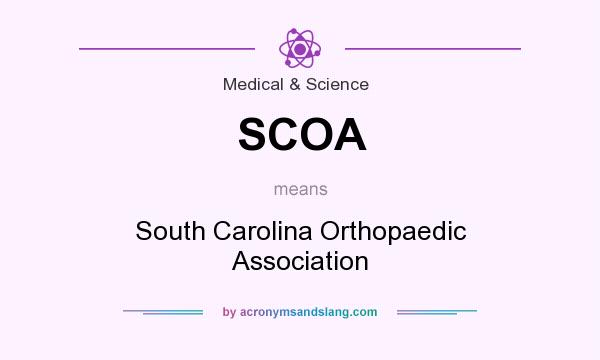 What does SCOA mean? It stands for South Carolina Orthopaedic Association
