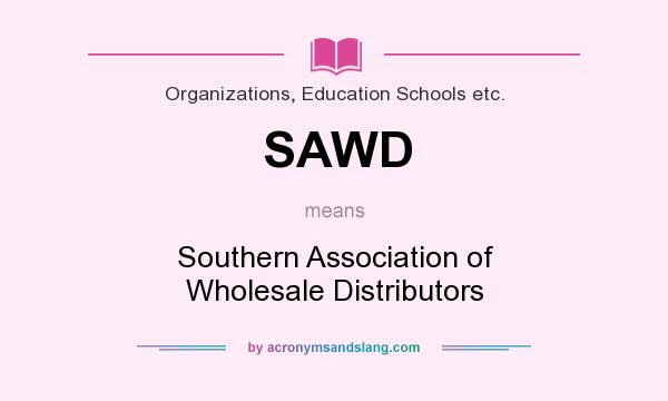 What does SAWD mean? It stands for Southern Association of Wholesale Distributors