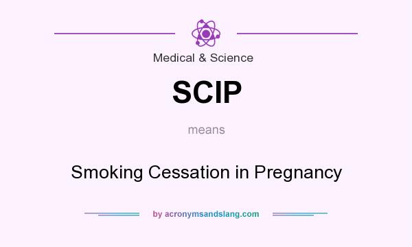 What does SCIP mean? It stands for Smoking Cessation in Pregnancy