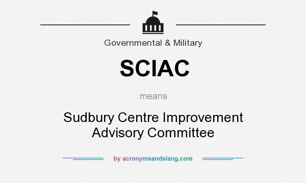 What does SCIAC mean? It stands for Sudbury Centre Improvement Advisory Committee