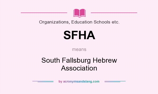 What does SFHA mean? It stands for South Fallsburg Hebrew Association