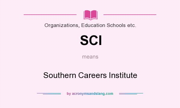 What does SCI mean? It stands for Southern Careers Institute