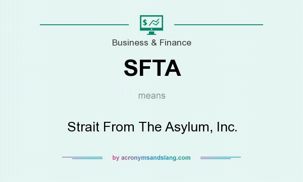 What does SFTA mean? It stands for Strait From The Asylum, Inc.