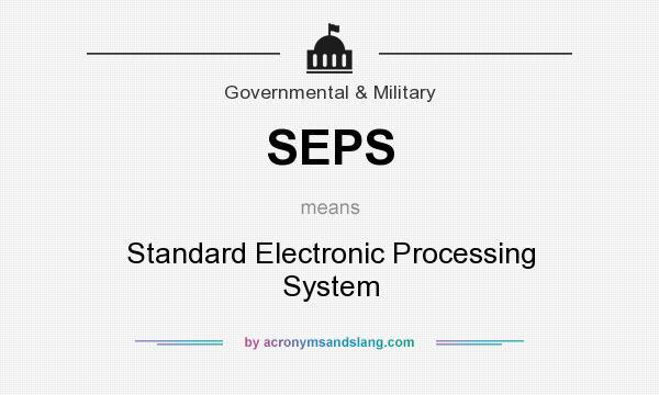 What does SEPS mean? It stands for Standard Electronic Processing System