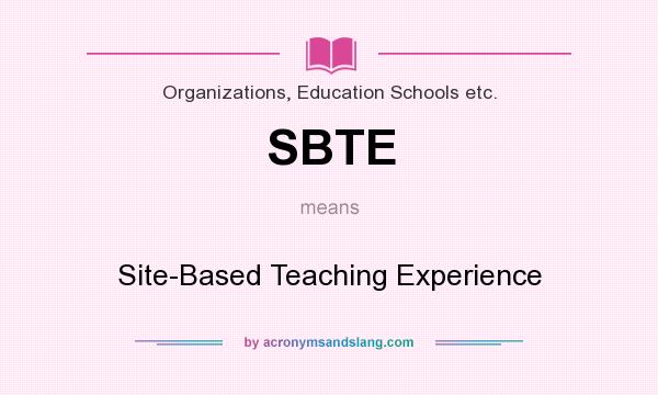 What does SBTE mean? It stands for Site-Based Teaching Experience