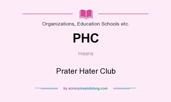 What does PHC mean? It stands for Prater Hater Club