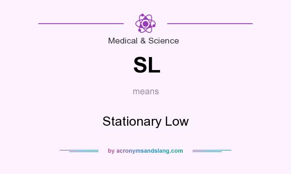 What does SL mean? It stands for Stationary Low