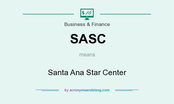 What does SASC mean? It stands for Santa Ana Star Center