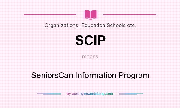 What does SCIP mean? It stands for SeniorsCan Information Program