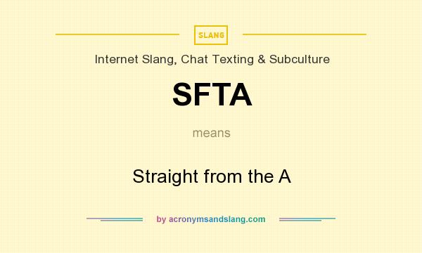 What does SFTA mean? It stands for Straight from the A