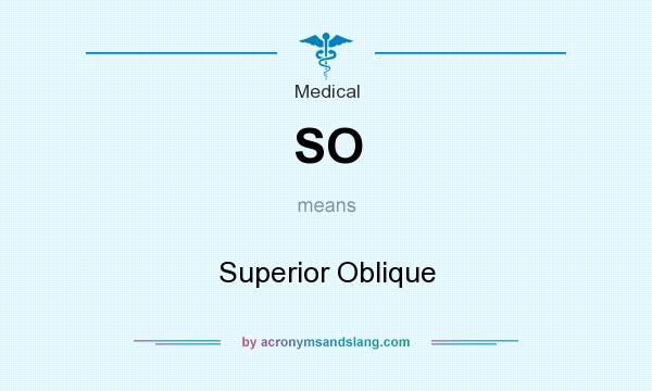 What does SO mean? It stands for Superior Oblique