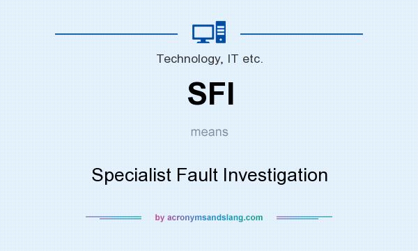 What does SFI mean? It stands for Specialist Fault Investigation