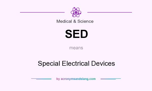 What does SED mean? It stands for Special Electrical Devices