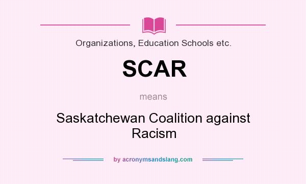 What does SCAR mean? It stands for Saskatchewan Coalition against Racism