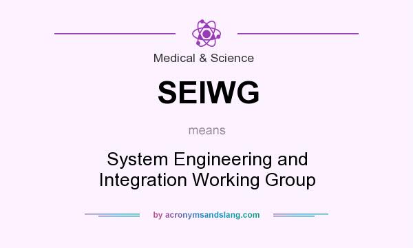 What does SEIWG mean? It stands for System Engineering and Integration Working Group
