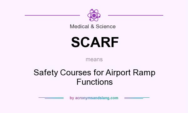What does SCARF mean? It stands for Safety Courses for Airport Ramp Functions