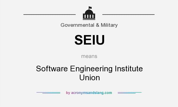 What does SEIU mean? It stands for Software Engineering Institute Union