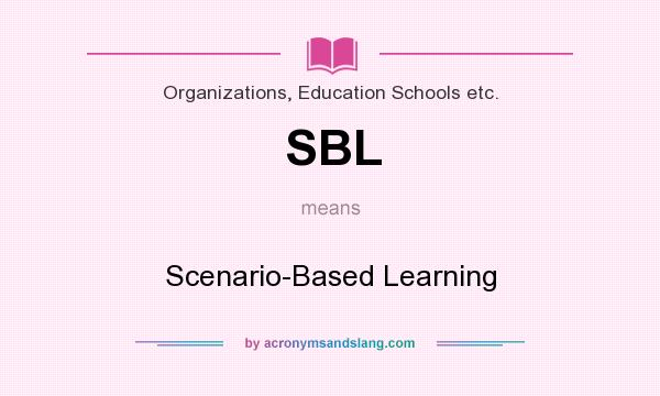 What does SBL mean? It stands for Scenario-Based Learning