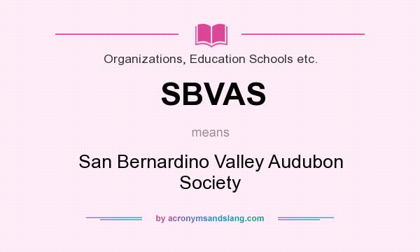 What does SBVAS mean? It stands for San Bernardino Valley Audubon Society