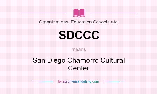 What does SDCCC mean? It stands for San Diego Chamorro Cultural Center