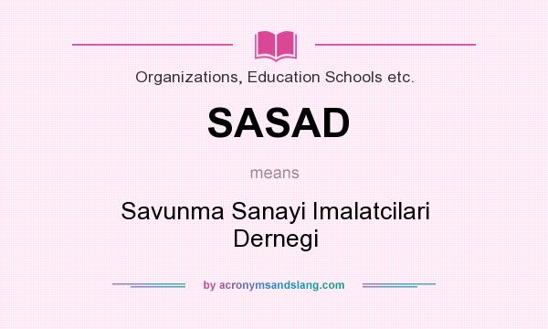 What does SASAD mean? It stands for Savunma Sanayi Imalatcilari Dernegi