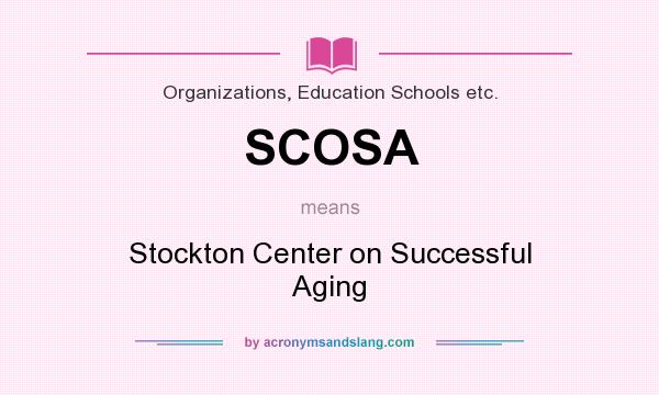 What does SCOSA mean? It stands for Stockton Center on Successful Aging