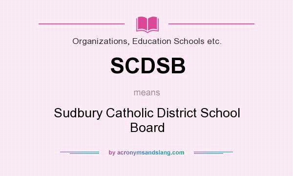 What does SCDSB mean? It stands for Sudbury Catholic District School Board