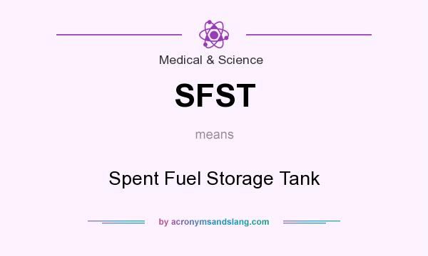 What does SFST mean? It stands for Spent Fuel Storage Tank