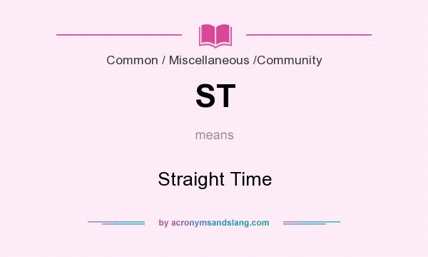 What does ST mean? It stands for Straight Time