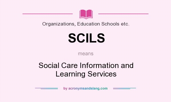 What does SCILS mean? It stands for Social Care Information and Learning Services