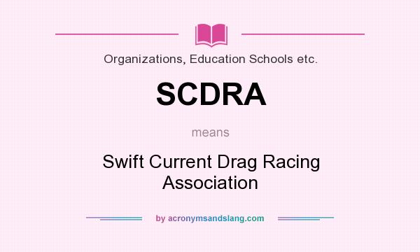 What does SCDRA mean? It stands for Swift Current Drag Racing Association