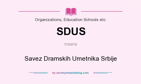 What does SDUS mean? It stands for Savez Dramskih Umetnika Srbije