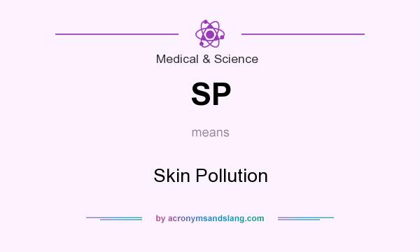 What does SP mean? It stands for Skin Pollution