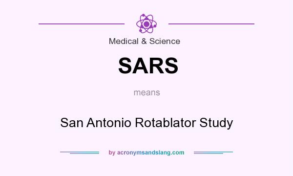 What does SARS mean? It stands for San Antonio Rotablator Study