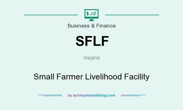 What does SFLF mean? It stands for Small Farmer Livelihood Facility