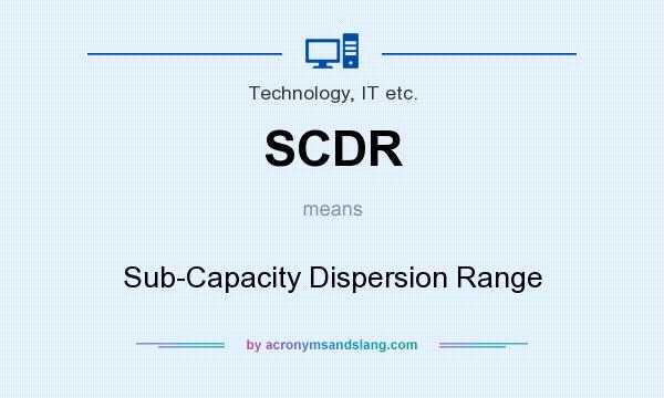 What does SCDR mean? It stands for Sub-Capacity Dispersion Range