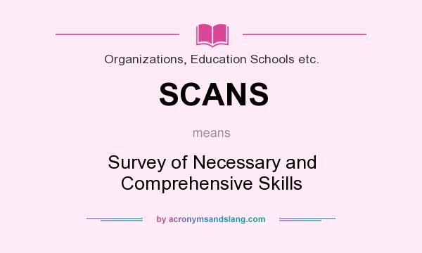 What does SCANS mean? It stands for Survey of Necessary and Comprehensive Skills