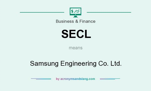 What does SECL mean? It stands for Samsung Engineering Co. Ltd.