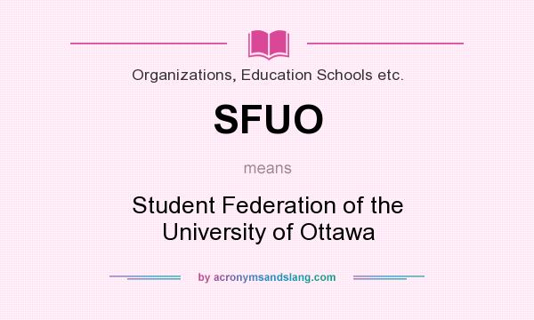 What does SFUO mean? It stands for Student Federation of the University of Ottawa