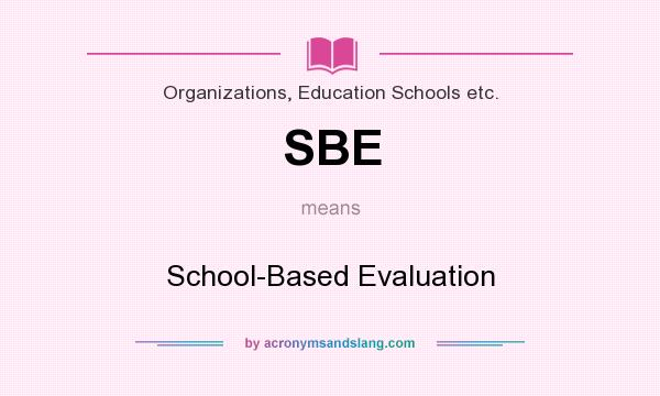 What does SBE mean? It stands for School-Based Evaluation
