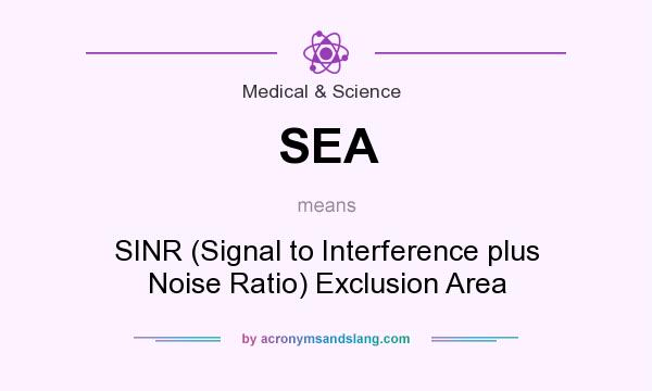 What does SEA mean? It stands for SINR (Signal to Interference plus Noise Ratio) Exclusion Area