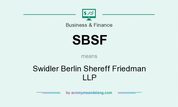 What does SBSF mean? It stands for Swidler Berlin Shereff Friedman LLP