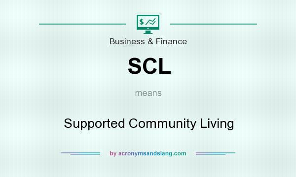 What does SCL mean? It stands for Supported Community Living